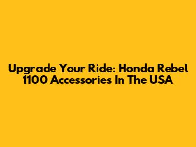 Upgrade Your Ride: Honda Rebel 1100 Accessories In The USA