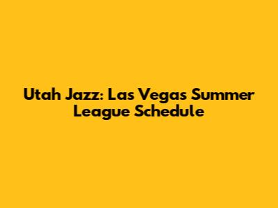 Utah Jazz: Las Vegas Summer League Schedule
