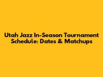 Utah Jazz In-Season Tournament Schedule: Dates & Matchups