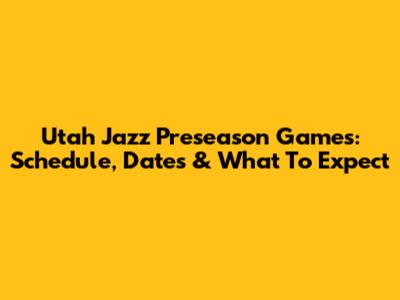 Utah Jazz Preseason Games: Schedule, Dates & What To Expect