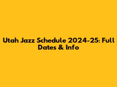 Utah Jazz Schedule 2024-25: Full Dates & Info