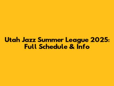 Utah Jazz Summer League 2025: Full Schedule & Info