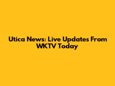 Utica News: Live Updates From WKTV Today