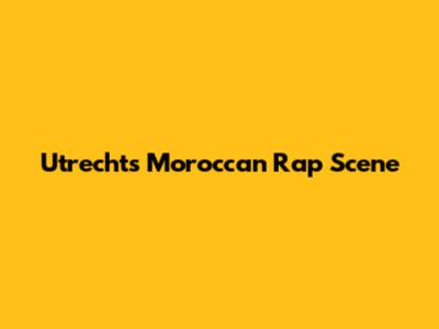 Utrecht's Moroccan Rap Scene