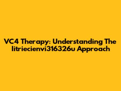 VC4 Therapy: Understanding The Iitriecienvi316326u Approach