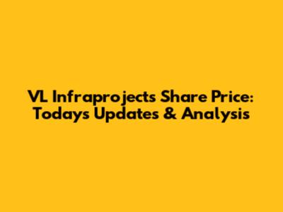 VL Infraprojects Share Price: Today's Updates & Analysis