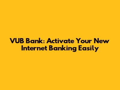 VUB Bank: Activate Your New Internet Banking Easily
