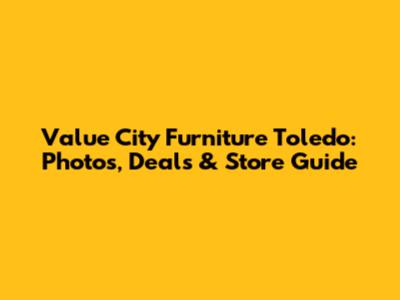 Value City Furniture Toledo: Photos, Deals & Store Guide