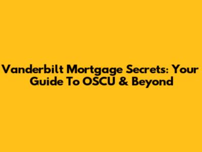 Vanderbilt Mortgage Secrets: Your Guide To OSCU & Beyond