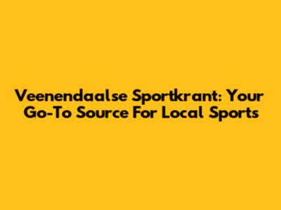 Veenendaalse Sportkrant: Your Go-To Source For Local Sports