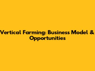 Vertical Farming: Business Model & Opportunities