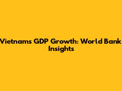 Vietnam's GDP Growth: World Bank Insights