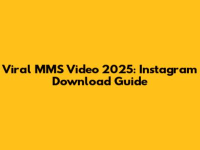 Viral MMS Video 2025: Instagram Download Guide