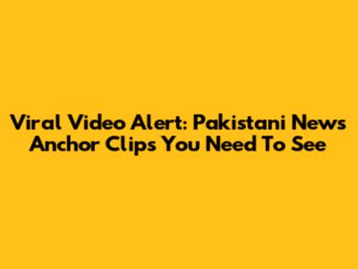 Viral Video Alert: Pakistani News Anchor Clips You Need To See