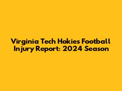 Virginia Tech Hokies Football Injury Report: 2024 Season