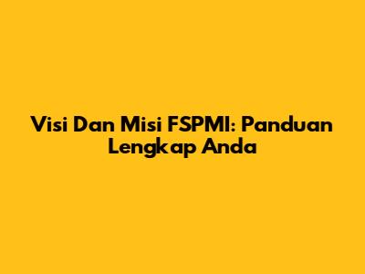 Visi Dan Misi FSPMI: Panduan Lengkap Anda