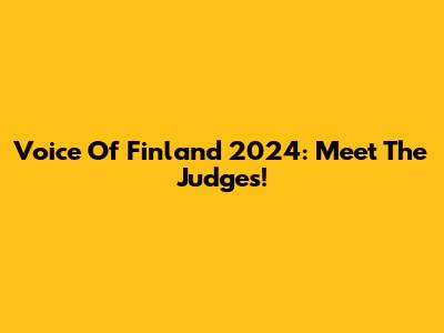Voice Of Finland 2024: Meet The Judges!