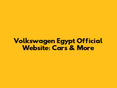 Volkswagen Egypt Official Website: Cars & More