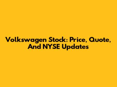 Volkswagen Stock: Price, Quote, And NYSE Updates