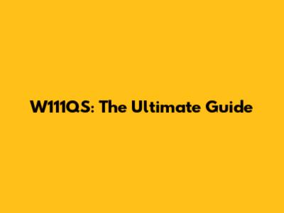W111QS: The Ultimate Guide