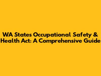 WA State's Occupational Safety & Health Act: A Comprehensive Guide