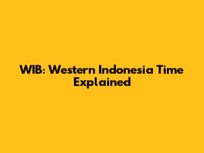 WIB: Western Indonesia Time Explained