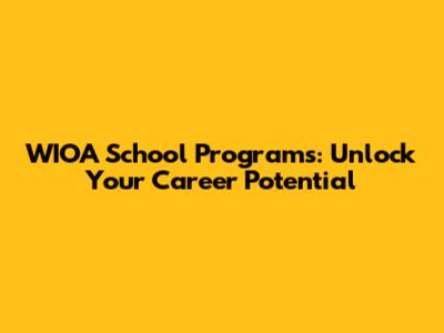 WIOA School Programs: Unlock Your Career Potential