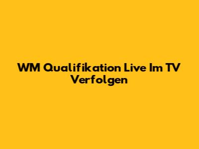 WM Qualifikation Live Im TV Verfolgen