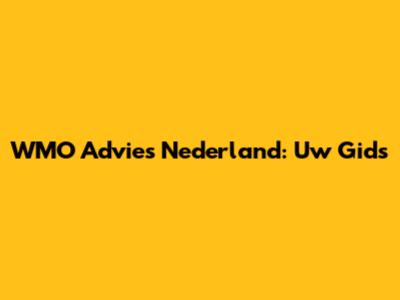 WMO Advies Nederland: Uw Gids