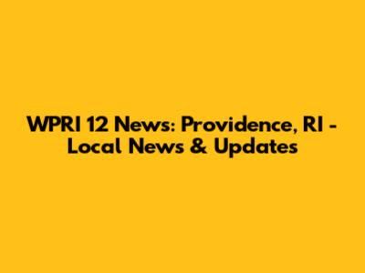 WPRI 12 News: Providence, RI - Local News & Updates