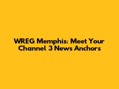 WREG Memphis: Meet Your Channel 3 News Anchors