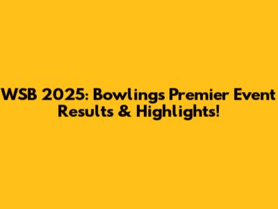 WSB 2025: Bowling's Premier Event Results & Highlights!