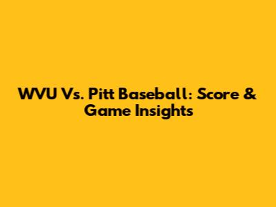 WVU Vs. Pitt Baseball: Score & Game Insights