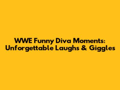 WWE Funny Diva Moments: Unforgettable Laughs & Giggles