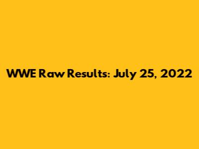 WWE Raw Results: July 25, 2022