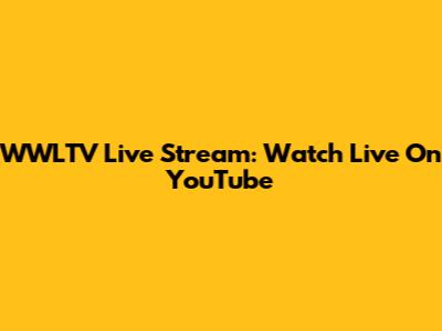 WWLTV Live Stream: Watch Live On YouTube
