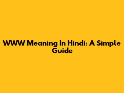 WWW Meaning In Hindi: A Simple Guide