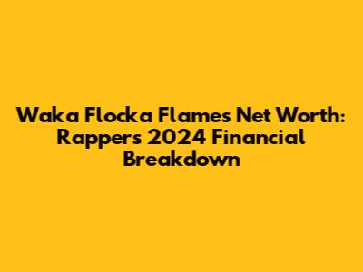 Waka Flocka Flame's Net Worth: Rapper's 2024 Financial Breakdown