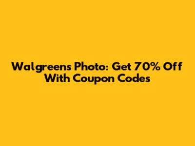 Walgreens Photo: Get 70% Off With Coupon Codes