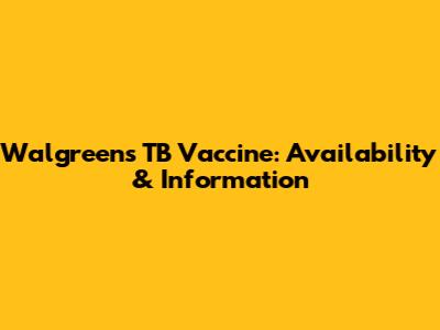 Walgreens TB Vaccine: Availability & Information