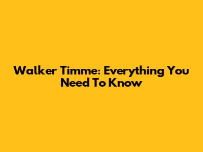 Walker Timme: Everything You Need To Know