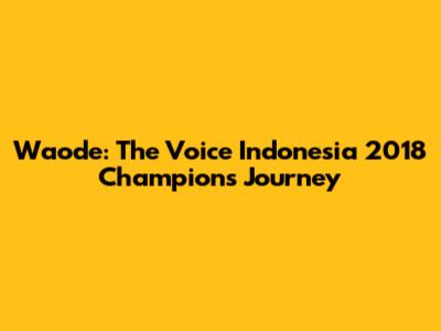 Waode: The Voice Indonesia 2018 Champion's Journey