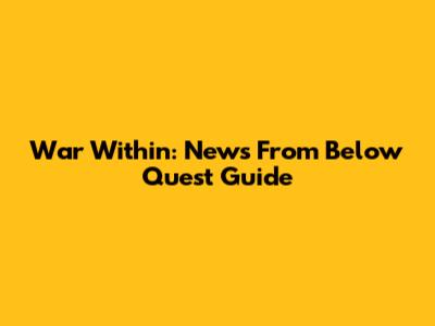 War Within: News From Below Quest Guide