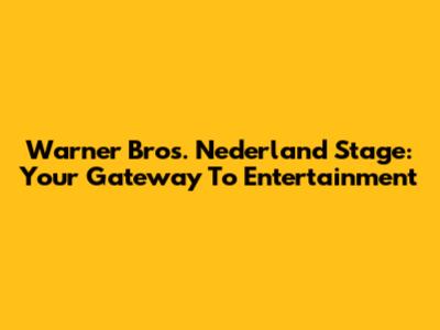 Warner Bros. Nederland Stage: Your Gateway To Entertainment