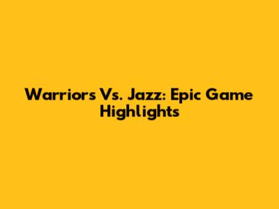 Warriors Vs. Jazz: Epic Game Highlights