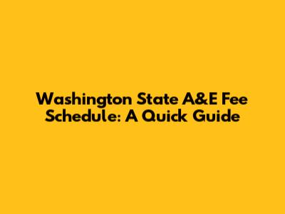 Washington State A&E Fee Schedule: A Quick Guide