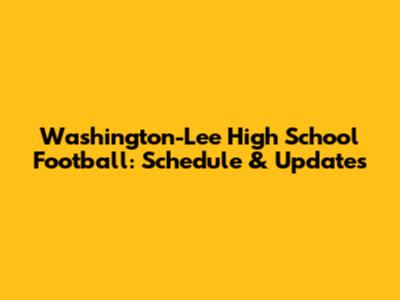 Washington-Lee High School Football: Schedule & Updates
