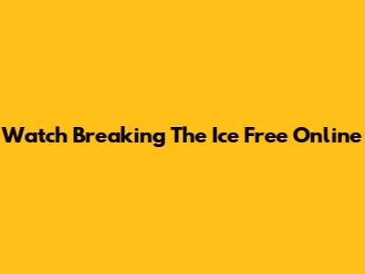 Watch "Breaking The Ice" Free Online