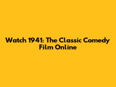 Watch 1941: The Classic Comedy Film Online