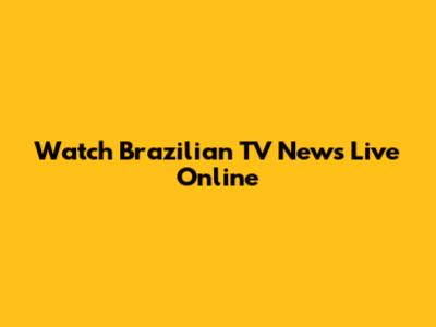 Watch Brazilian TV News Live Online